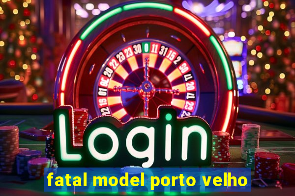 fatal model porto velho